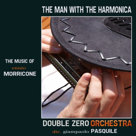 The Man With the Harmonica (Theme from "Once Upon a Time in the West" - The Music of Ennio Morricone) ft. Double Zero Orchestra | Boomplay Music