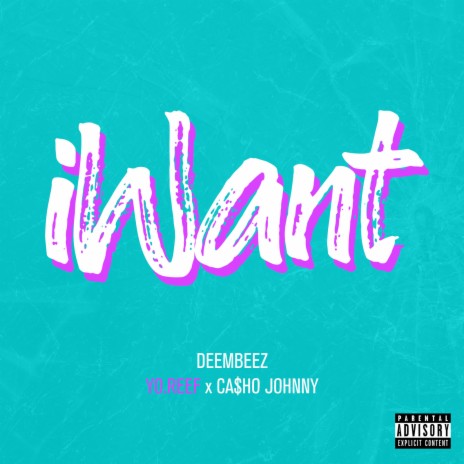 iWant ft. Yo.Reef & Ca$ho Johnny | Boomplay Music