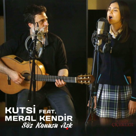 Söz Konusu Aşk (Kırgın Çiçekler) ft. Meral Kendir | Boomplay Music