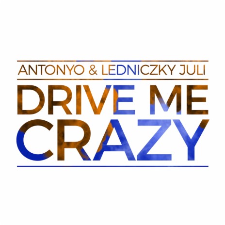 Drive Me Crazy ft. Ledniczky Juli | Boomplay Music