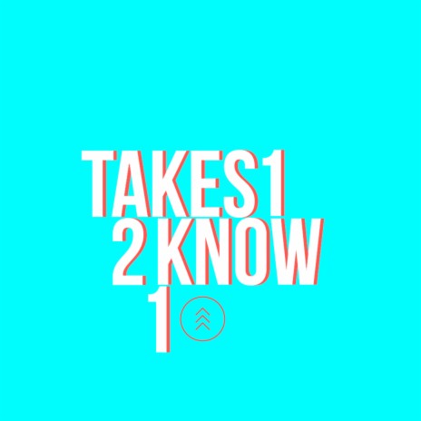 Takes 1 2 Know 1 | Boomplay Music