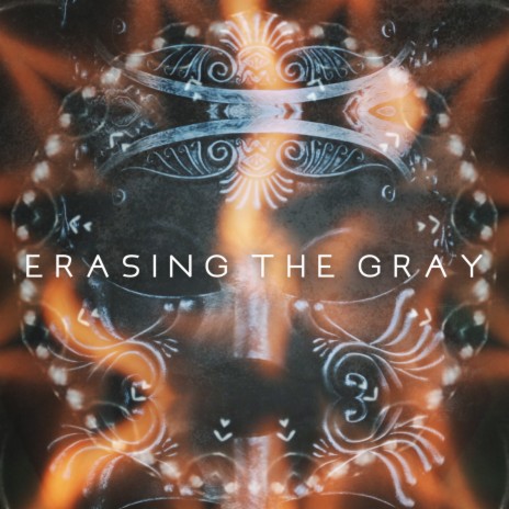 Erasing the Gray | Boomplay Music