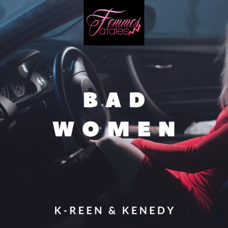 Bad Women (Femmes fatales) ft. Kenedy | Boomplay Music