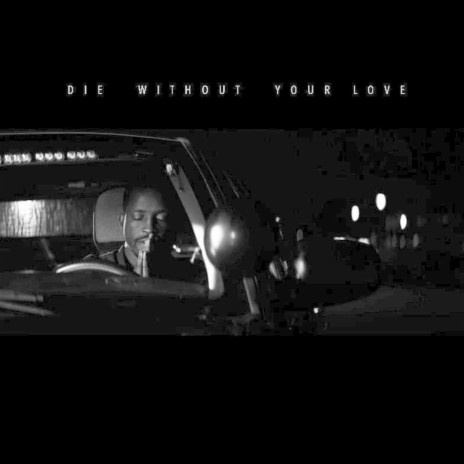 Die Without Your Love | Boomplay Music