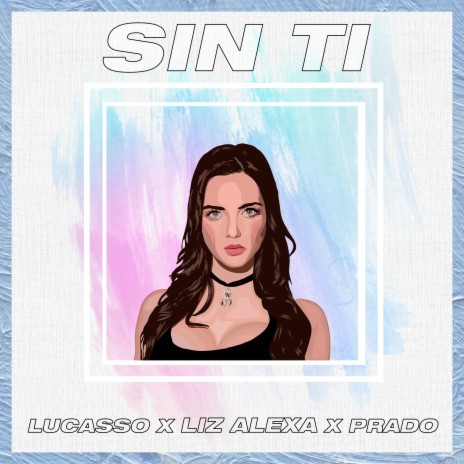 Sin Ti ft. Liz Alexa & Prado | Boomplay Music