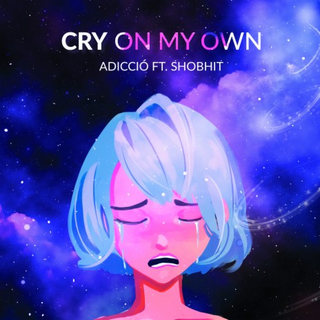 Cry On My Own ft. Shobhit Chauhan | Boomplay Music