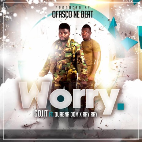 Worry ft. Quabna Dom & Ray Ray | Boomplay Music