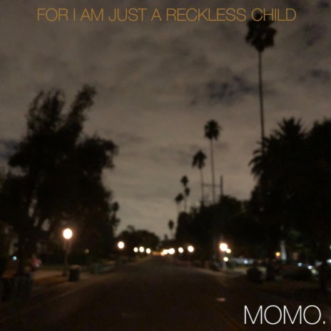 For I Am Just a Reckless Child | Boomplay Music