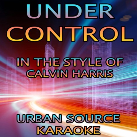 Under Control (In The Style Of Calvin Harris, Alesso and Hurts Karaoke Version)