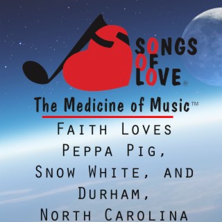 Faith Loves Peppa Pig, Snow White, and Durham, North Carolina