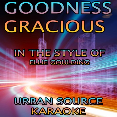 Goodness Gracious (In The Style Of Ellie Goulding) | Boomplay Music