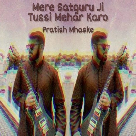 Mere Satguru Ji Tussi Mehar Karo | Boomplay Music