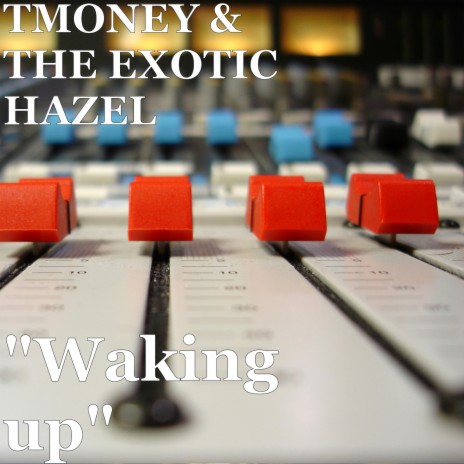 "Waking up" ft. THE EXOTIC HAZEL | Boomplay Music