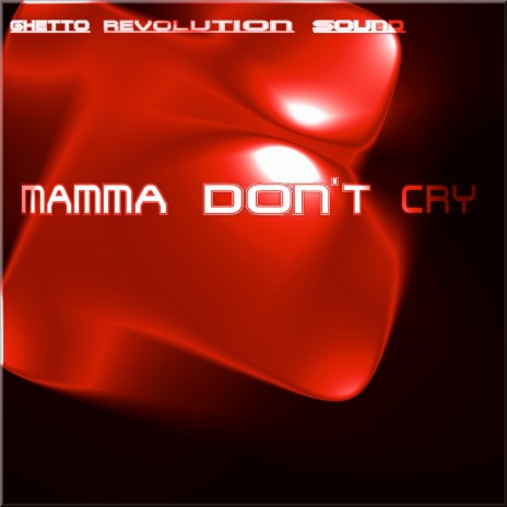 Mamma Don't Cry | Boomplay Music