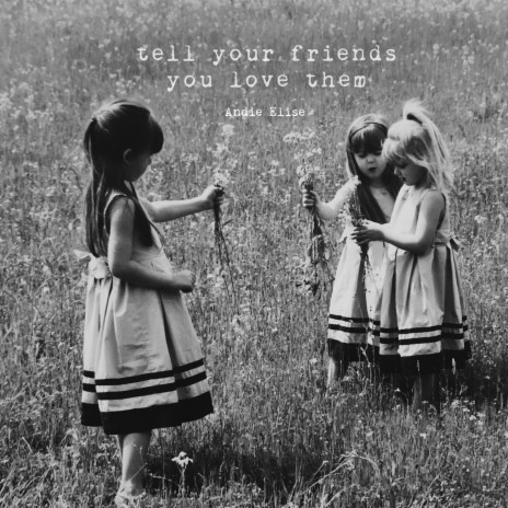 Tell Your Friends You Love Them
