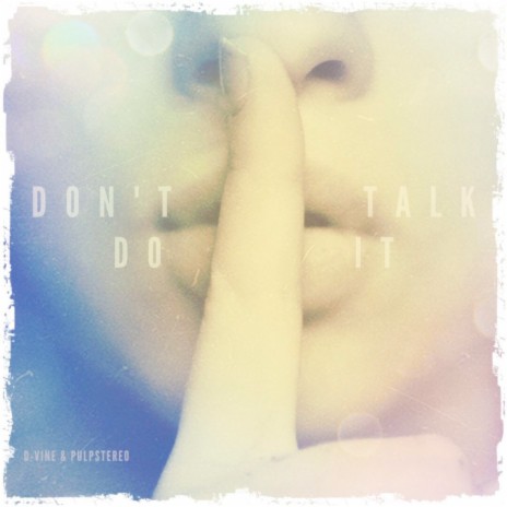 Don't Talk, Do It! ft. D-Vine | Boomplay Music