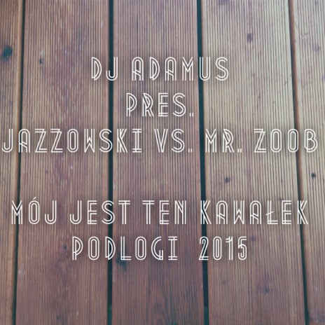 Mój jest ten kawałek podłogi 2015 (Radio Edit) ft. Jazzowski & Mr. Zoob | Boomplay Music