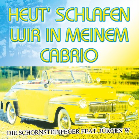 Heut' schlafen wir in meinem Cabrio ft. Jürgen W. | Boomplay Music