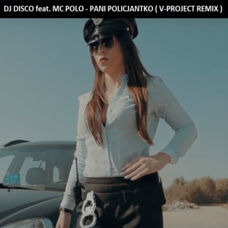 Pani policjantko (V-Projekt Remix) ft. MC Polo | Boomplay Music