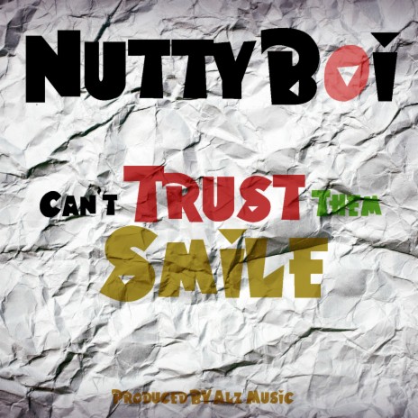 Can't Trust Them Smile ft. Nutty Boi | Boomplay Music