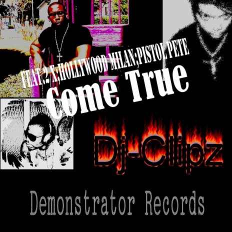Come True (Album) ft. Clipz, Hollywood Milan, 2 X & Pistol Pete | Boomplay Music