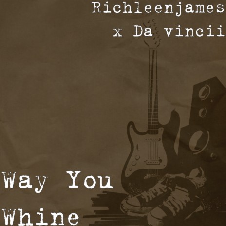 Way You Whine ft. Da vincii | Boomplay Music