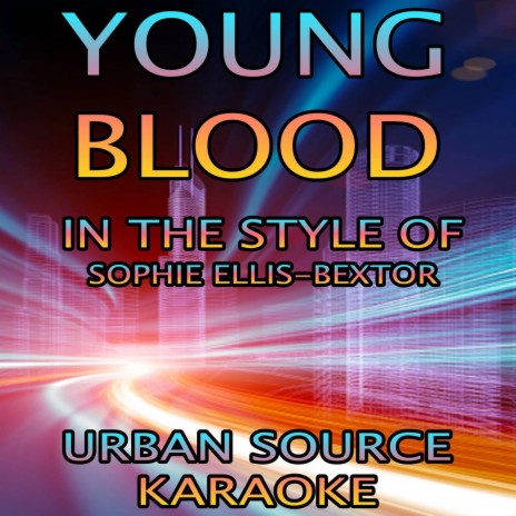 Young Blood (In The Style Of Sophie Ellis-Bextor) Instrumental Version.