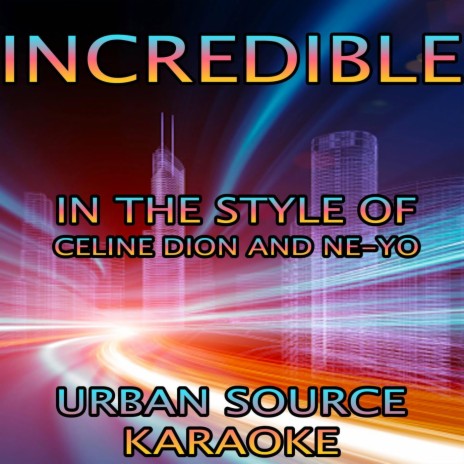 Incredible (In The Style Of Celine Dion and Ne-Yo Karaoke Version)