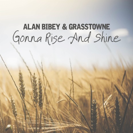 Gonna Rise and Shine ft. Grasstowne | Boomplay Music