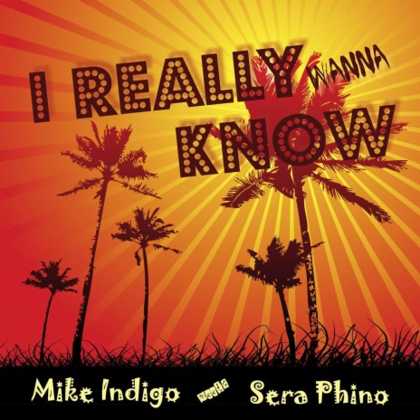 Mike Indigo meets Sera Phino - I Really Wanna Know ((X2Face Radio Edit))