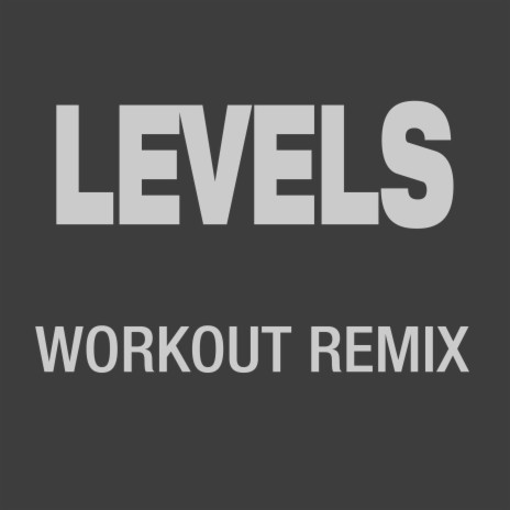 Levels (Workout Remix) ft. Avicii