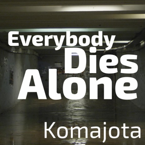 Everybody dies alone | Boomplay Music