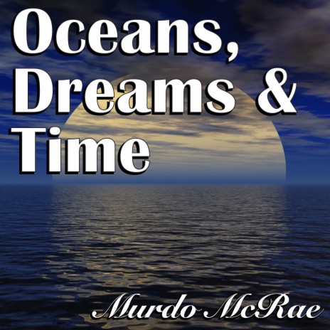 Oceans, Dreams & Time | Boomplay Music