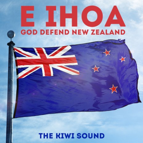 E Ihoa (God Defend New Zealand)