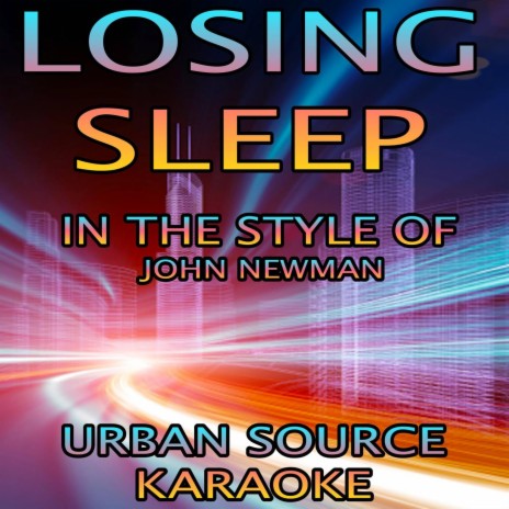 Losing Sleep (In The Style Of John Newman Karaoke Version)