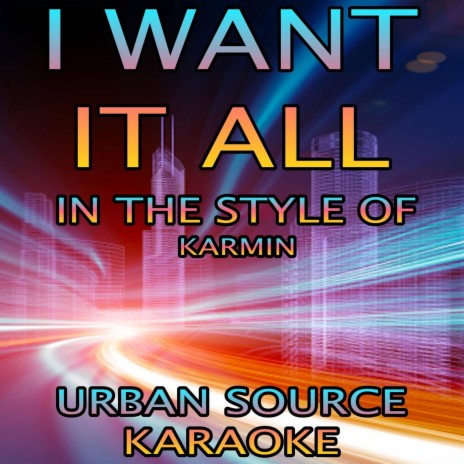 I Want It All (In The Style Of Karmin) Instrumental Version.