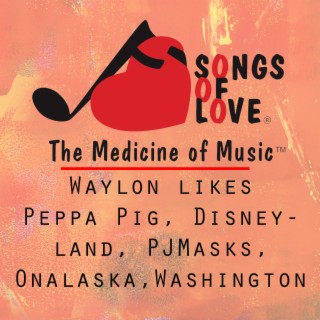 Waylon Likes Peppa Pig, Disneyland, Pj Masks, Onalaska, Washington