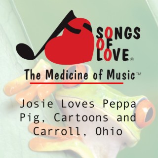 Josie Loves Peppa Pig, Cartoons and Carroll, Ohio