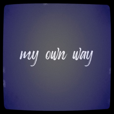My Own Way