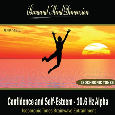 Confidence and Self-Esteem - 10.6 Hz Alpha: Isochronic Tones Brainwave Entrainment | Boomplay Music