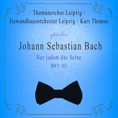 Aria: (T) Nur jedem das Seine! ft. Gewandhausorchester Leipzig, Adele Stolte, Gertraud Prenzlow, Hans-Joachim Rotzsch, Fred Teschler & Hannes Kästner | Boomplay Music