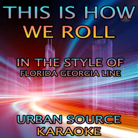 This Is How We Roll (In The Style Of Florida Georgia Line and Luke Bryan) Instrumental Version.
