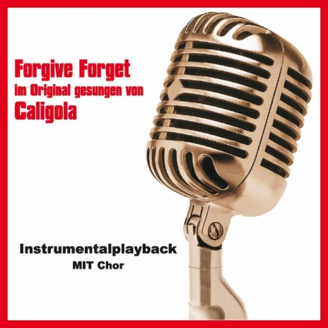 Forgive Forget ((Instrumentalversion mit Chor))