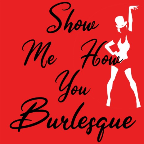 Show Me How You Burlesque (From "Burlesque") ft. Christina Aguilera, Claude Kelly, The New Burlesque Roadshow & C. Stewart | Boomplay Music