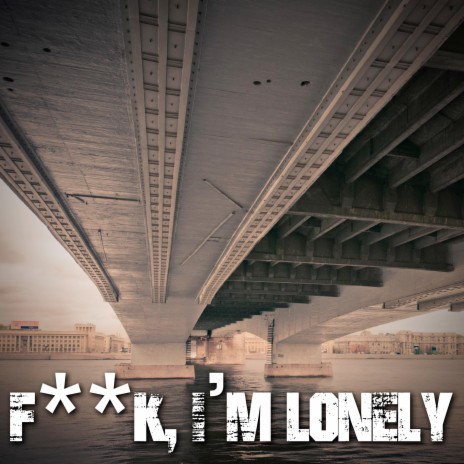 Fuck, I'm Lonely | Boomplay Music