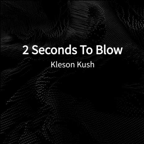 2 Seconds To Blow | Boomplay Music