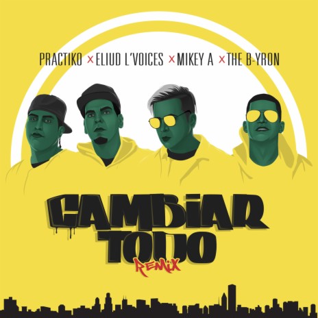 Cambiar Todo (Remix) ft. Eliud L' voices, The B-yron & Práctiko | Boomplay Music