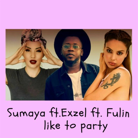 Like to Party ft. Sumaya & Fulin | Boomplay Music