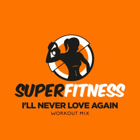 I'll Never Love Again (Workout Mix 135 bpm) | Boomplay Music