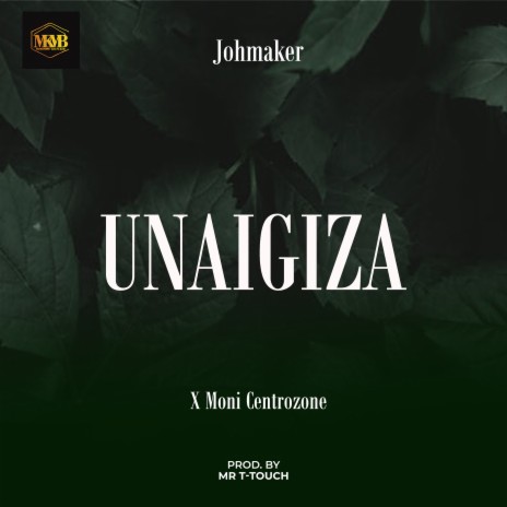 Unaigiza ft. Moni Centrozone | Boomplay Music